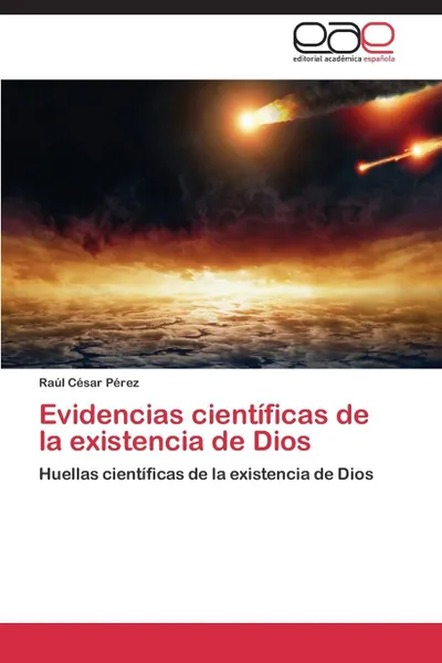 Обложка книги Evidencias cientificas de la existencia de Dios, Pérez Raúl César