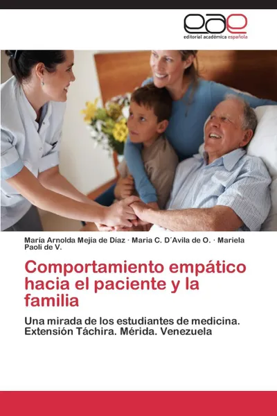 Обложка книги Comportamiento empatico hacia el paciente y la familia, Mejía de Díaz María Arnolda, D´Avila de O. Maria C., Paoli de V. Mariela