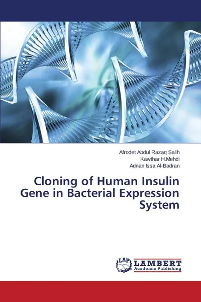 Обложка книги Cloning of Human Insulin  Gene in Bacterial Expression System, Abdul Razaq Salih Afrodet, H.Mehdi Kawthar, Issa Al-Badran Adnan