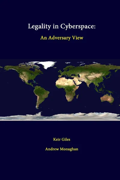 Обложка книги Legality In Cyberspace. An Adversary View, Keir Giles, Andrew Monaghan, Strategic Studies Institute