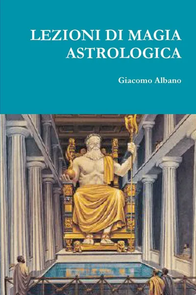 Обложка книги LEZIONI DI MAGIA ASTROLOGICA, Giacomo Albano