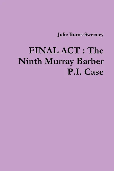 Обложка книги Final Act. The Ninth Murray Barber P.I. Case, Julie Burns-Sweeney