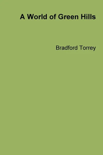 Обложка книги A World of Green Hills, Bradford Torrey