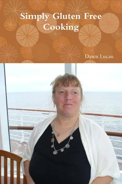 Обложка книги Simply Gluten Free Cooking, Dawn Lucan