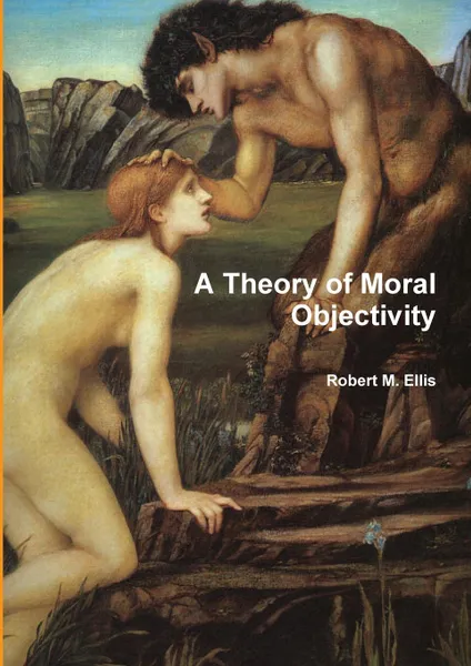 Обложка книги A Theory of Moral Objectivity, Robert M. Ellis