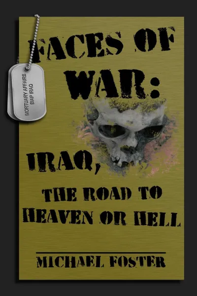 Обложка книги Faces of War. Iraq, the Road to Heaven or Hell, Michael Foster