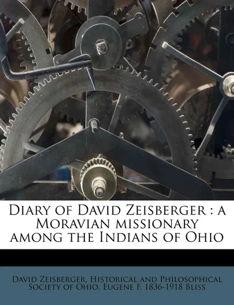 Обложка книги Diary of David Zeisberger. a Moravian missionary among the Indians of Ohio, David Zeisberger, Eugene F. 1836-1918 Bliss