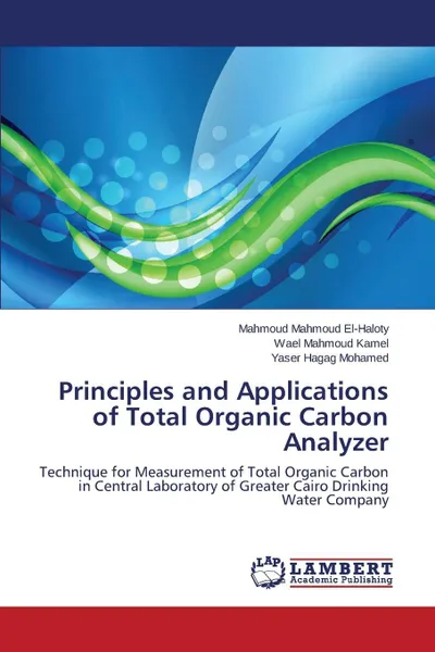 Обложка книги Principles and Applications of Total Organic Carbon Analyzer, El-Haloty Mahmoud Mahmoud, Kamel Wael Mahmoud, Mohamed Yaser Hagag