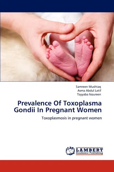 Обложка книги Prevalence Of Toxoplasma Gondii In Pregnant Women, Samreen Mushtaq, Asma Abdul Latif, Tayyaba Noureen