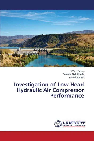 Обложка книги Investigation of Low Head Hydraulic Air Compressor Performance, Aissa Walid, Abdel-Hady Salama, Ahmed Kamal