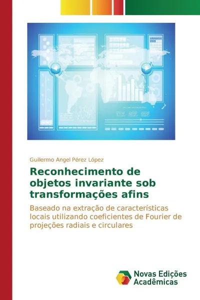 Обложка книги Reconhecimento de objetos invariante sob transformacoes afins, Pérez López Guillermo Angel