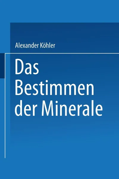 Обложка книги Das Bestimmen der Minerale, Alexander Köhler