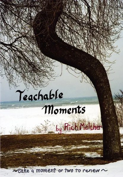 Обложка книги Teachable Moments. Take a moment or two to renew, Rich Melcher