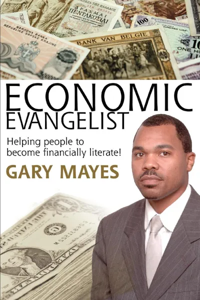 Обложка книги Economic Evangelist. Helping people to become financially literate!, Gary Mayes