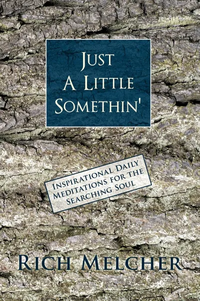 Обложка книги Just a Little Somethin'. Inspirational Daily Meditations for the Searching Soul, Rich Melcher