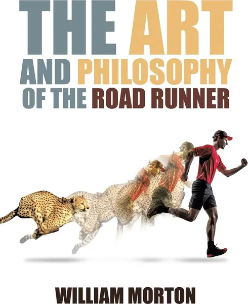 Обложка книги The Art And Philosophy Of The Road Runner, William Morton