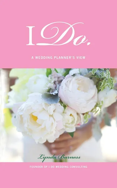 Обложка книги I Do. A Wedding Planner'S View, Lynda Barness