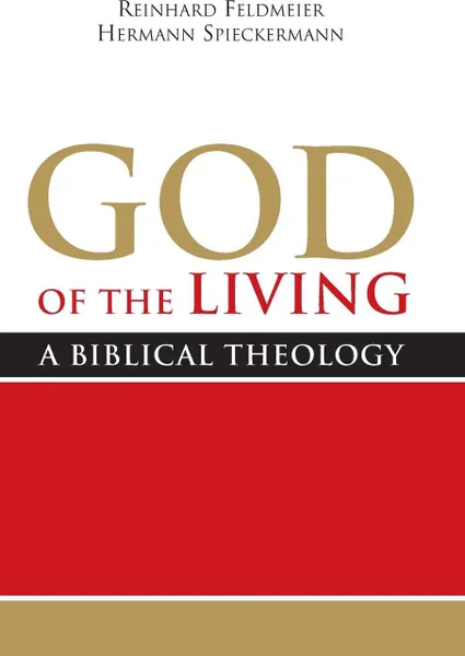 Обложка книги God of the Living. A Biblical Theology, Reinhard Feldmeier, Hermann Spiekermann, Mark E. Biddle