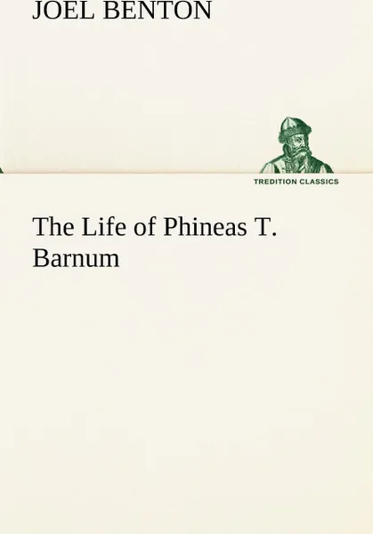 Обложка книги The Life of Phineas T. Barnum, Joel Benton