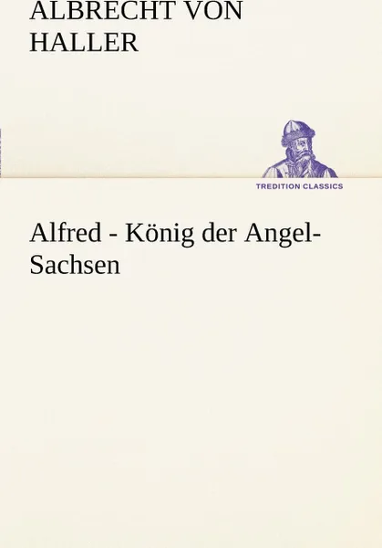 Обложка книги Alfred - Konig Der Angel-Sachsen, Albrecht Von Haller