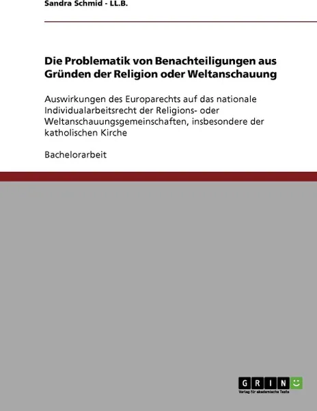 Обложка книги Die Problematik von Benachteiligungen aus Grunden der Religion oder Weltanschauung, Sandra Schmid - LL.B.