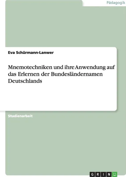 Обложка книги Mnemotechniken und ihre Anwendung auf das Erlernen der Bundeslandernamen Deutschlands, Eva Schürmann-Lanwer