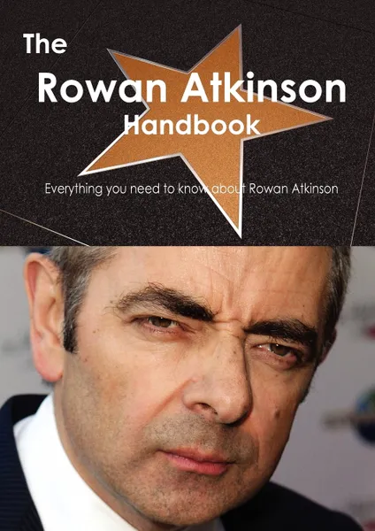 Обложка книги The Rowan Atkinson Handbook - Everything You Need to Know about Rowan Atkinson, Emily Smith