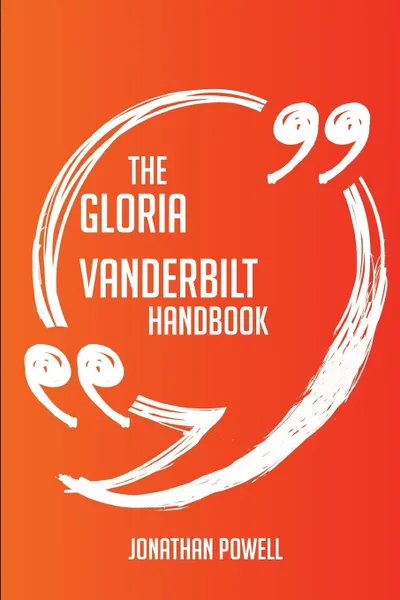 Обложка книги The Gloria Vanderbilt Handbook - Everything You Need To Know About Gloria Vanderbilt, Jonathan Powell