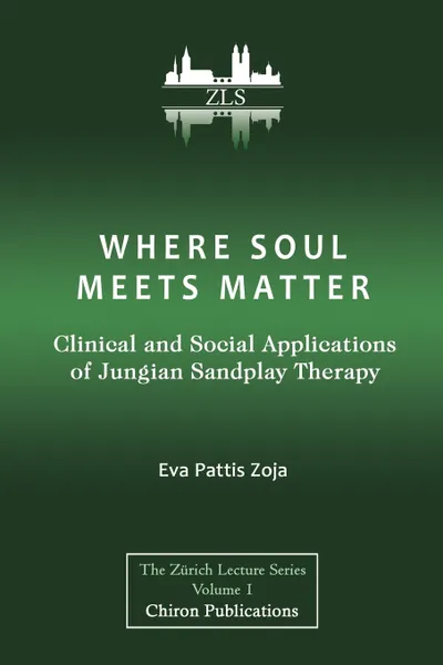 Обложка книги Where Soul Meets Matter. Clinical and Social Applications of Jungian Sandplay Therapy, Eva  Pattis Zoja