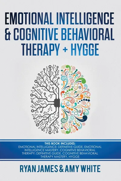 Обложка книги Emotional Intelligence and Cognitive Behavioral Therapy + Hygge. 5 Manuscripts - Emotional Intelligence Definitive Guide & Mastery Guide, CBT ... (Emotional Intelligence Series) (Volume 6), Ryan James, Amy White