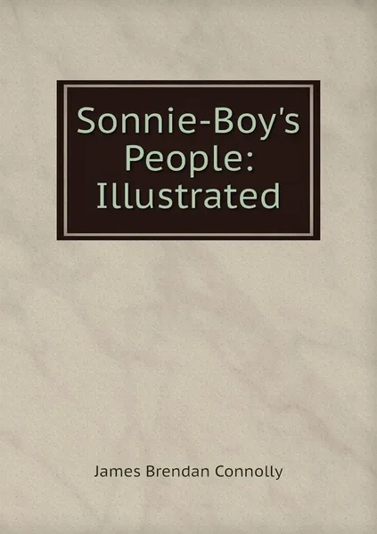 Обложка книги Sonnie-Boy's People: Illustrated, James Brendan Connolly