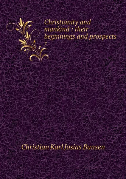 Обложка книги Christianity and mankind : their beginnings and prospects. 7, Christian Karl Josias Bunsen