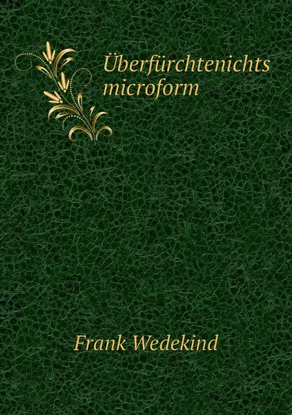 Обложка книги Uberfurchtenichts microform, Frank Wedekind