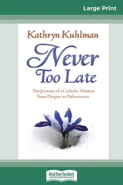 Обложка книги Never Too Late (16pt Large Print Edition), Kathryn Kuhlman