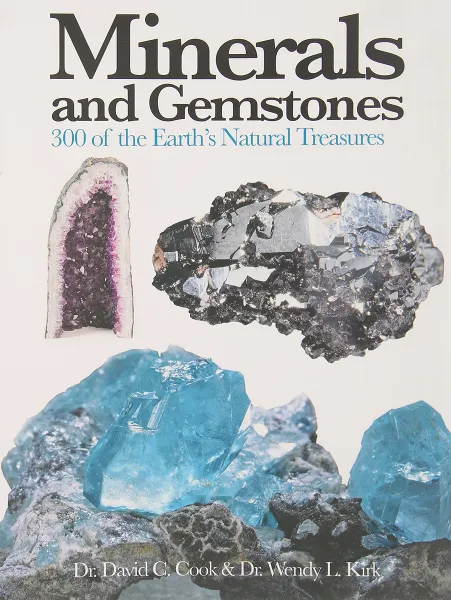 Обложка книги Minerals and Gemstones: 300 of the Earth's Natural Treasures, Dr. David C. Cook, Dr. Wendy L. Kirk