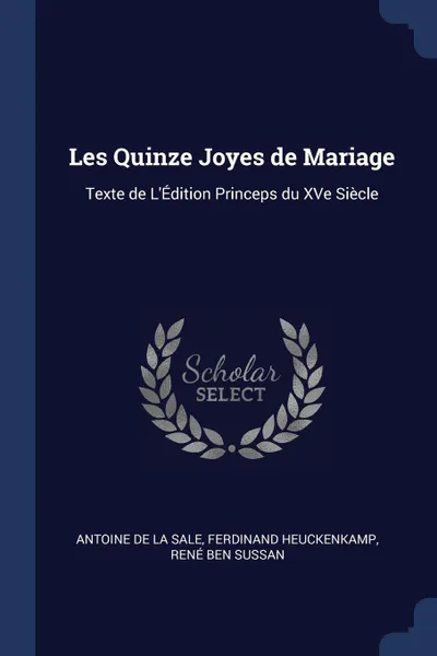 Обложка книги Les Quinze Joyes de Mariage. Texte de L'Edition Princeps du XVe Siecle, Ferdinand Heuckenkamp René de La Sale