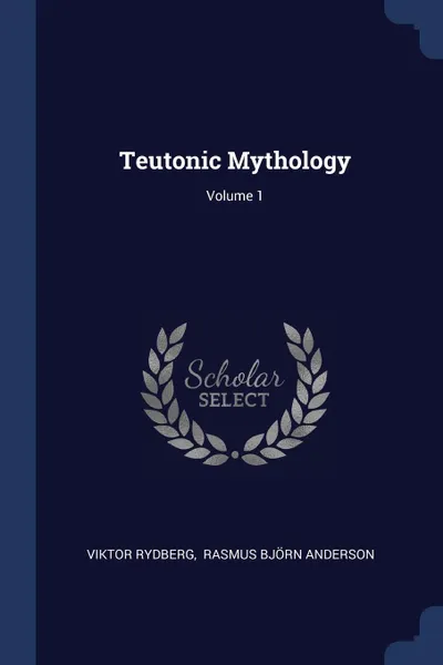 Обложка книги Teutonic Mythology; Volume 1, Viktor Rydberg