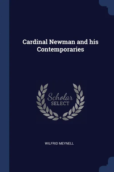 Обложка книги Cardinal Newman and his Contemporaries, Wilfrid Meynell