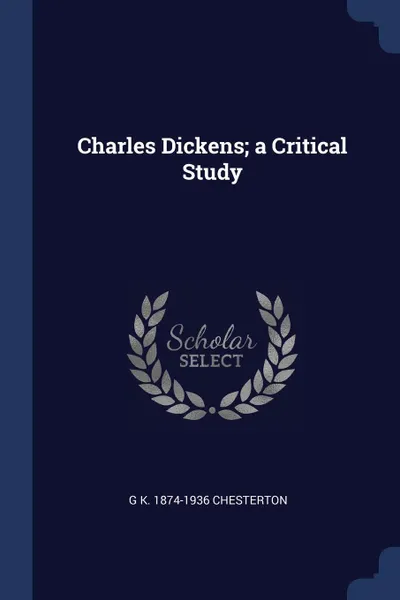 Обложка книги Charles Dickens; a Critical Study, G K. 1874-1936 Chesterton