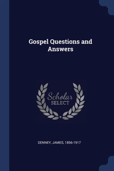 Обложка книги Gospel Questions and Answers, Denney James 1856-1917