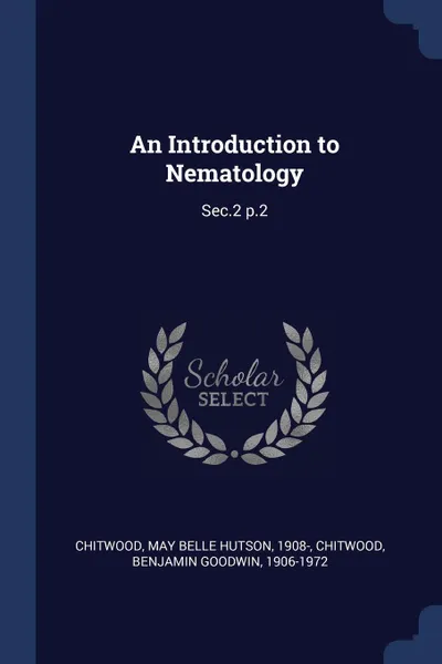 Обложка книги An Introduction to Nematology. Sec.2 p.2, May Belle Hutson Chitwood, Benjamin Goodwin Chitwood