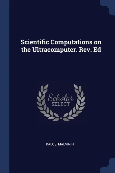 Обложка книги Scientific Computations on the Ultracomputer. Rev. Ed, Malvin H Kalos