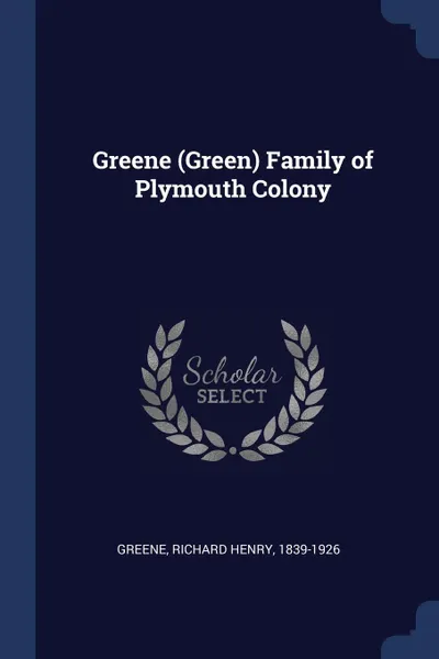 Обложка книги Greene (Green) Family of Plymouth Colony, Richard Henry Greene