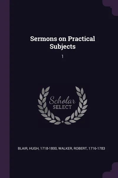 Обложка книги Sermons on Practical Subjects. 1, Hugh Blair, Robert Walker