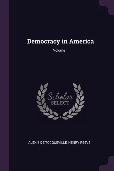 Обложка книги Democracy in America; Volume 1, Alexis de Tocqueville, Henry Reeve