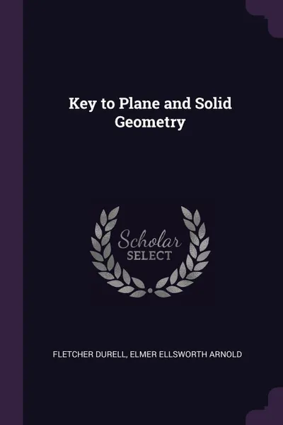 Обложка книги Key to Plane and Solid Geometry, Fletcher Durell, Elmer Ellsworth Arnold