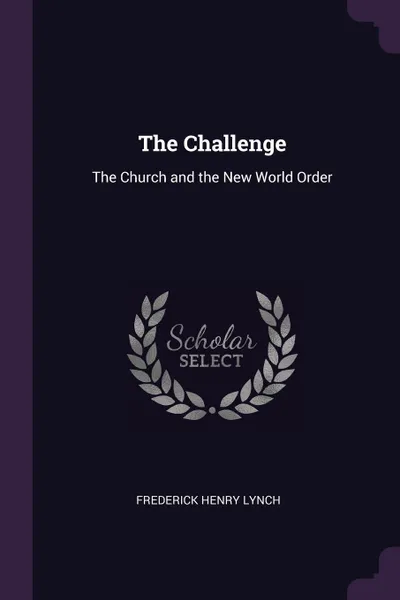 Обложка книги The Challenge. The Church and the New World Order, Frederick Henry Lynch