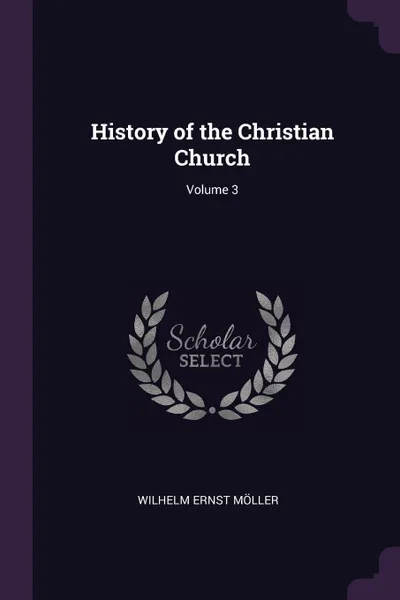 Обложка книги History of the Christian Church; Volume 3, Wilhelm Ernst Möller