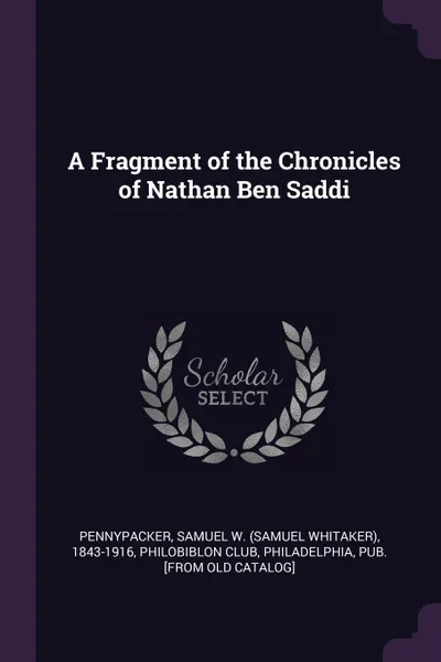 Обложка книги A Fragment of the Chronicles of Nathan Ben Saddi, Samuel W. 1843-1916 Pennypacker