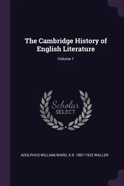 Обложка книги The Cambridge History of English Literature; Volume 1, Adolphus William Ward, A R. 1867-1922 Waller